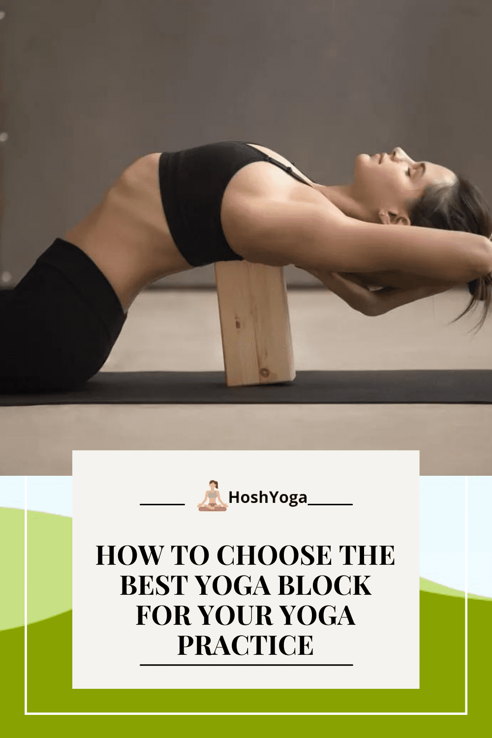 How to Choose the Best Yoga Block for Your Yoga Practice - Hosh Yoga